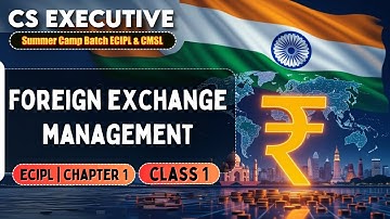 ECIPL Chapter 1 | Class 1 | Foreign Exchange Management  | CS Executive Exam
