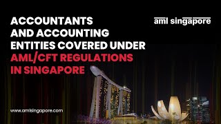 Accountants and Accounting Entities Covered under AML/CFT Regulations in Singapore | AML Singapore