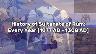 History of the Sultanate of Rûm: Every Year [1077 AD - 1308 AD]