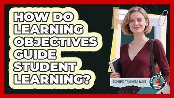 How Do Learning Objectives Guide Student Learning?