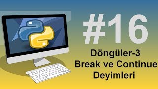 Python3 Dersleri 16 -Döngüler-3  Break ve Continue Deyimleri