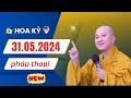 Pháp thoại mới 31.05.2024 - Thầy Thích Pháp Hòa