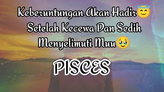 😇Pisces😇Keberuntungan Akan Hadir😇 Setelah Kecewa Dan Sedih Menyelimuti Muu🥹