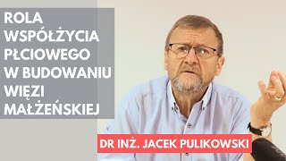 Rola współżycia płciowego w budowaniu więzi małżeńskiej - dr inż. Jacek Pulikowski