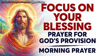 Philippians 4:19: Focus on Your Blessing | Powerful Prayer for God’s Provision | Morning Prayer