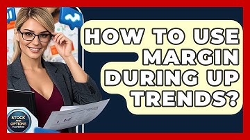 How To Use Margin During Up Trends? - Stock and Options Playbook