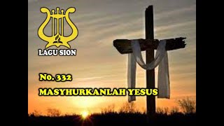 Download lagu MASYHURKANLAH YESUS - 332 | LAGU SION EDISI LENGKAP | LAGU SION ADVENT | LAGU PUJIAN | LAGU ROHANI