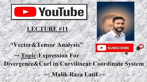 Expression For Divergence & Curl in Orthogonal Curvilinear Coordinate System in Vector & Tensor