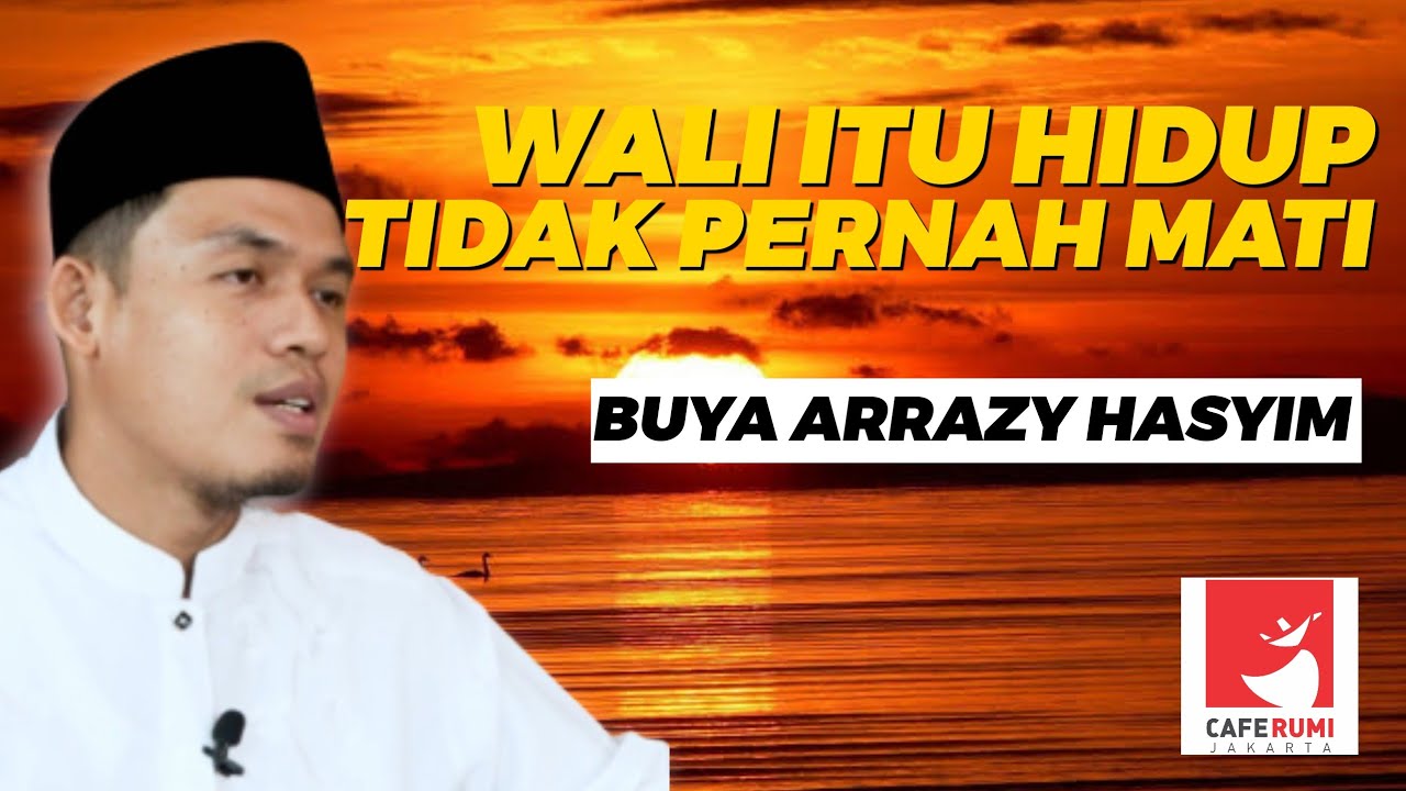 WALI ITU HIDUP, TIDAK PERNAH MATI? - BUYA DR. ARRAZY HASYIM, MA