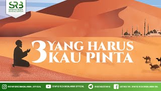Tiga Yang Harus Kau Pinta - Ustadz Dr Syafiq Riza Basalamah, M.A