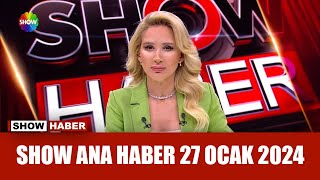 Show Ana Haber 27 Ocak 2024