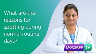 What Are The Reasons For Spotting During Normal Routine Days?