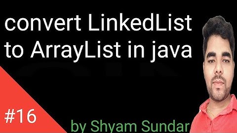 convert LinkedList to ArrayList in java || Shyam Sundar