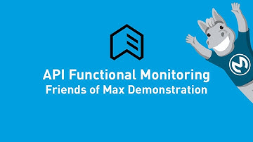 API Functional Monitoring Demonstration | Friends of Max