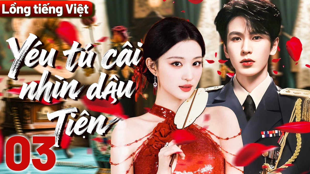 【Lồng tiếng Việt】Yêu Từ Cái Nhìn đầu Tiên💘3 Tướng quân bá đạo Trương Lăng Hách yêu con gái kẻ thù!