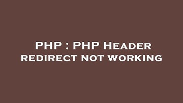 PHP : PHP Header redirect not working