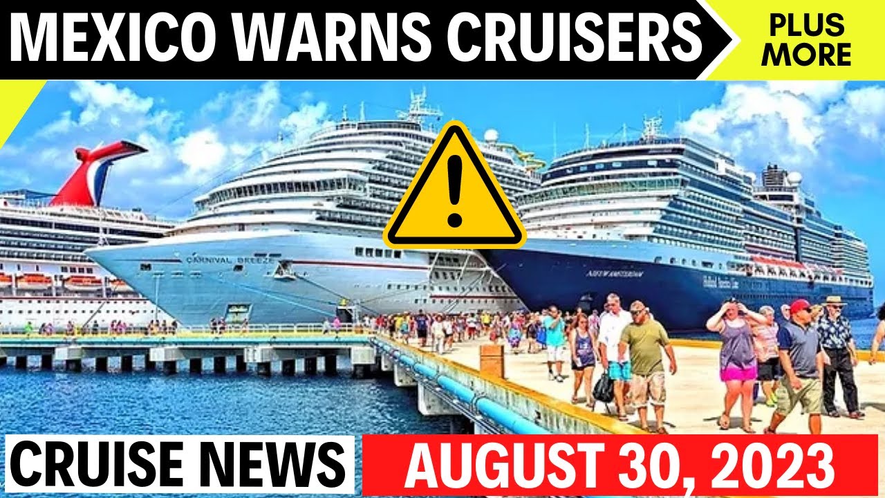 ⚠️Cruise News | Mexico Alerts Cruisers to New Threat  — What to Know