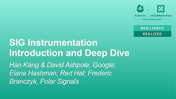 SIG Instrumentation Introduction and D... Han Kang, David Ashpole, Elana Hashman, Frederic Branczyk
