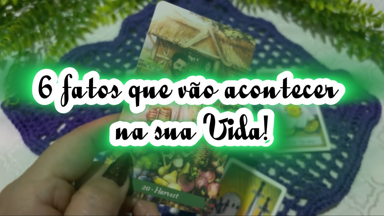 6 Fatos que vão acontecer na sua Vida!