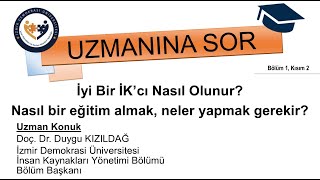 İyi Bir İK'cı Nasıl Olunur? -Nasıl bir eğitim almak, neler yapmak gerekir?