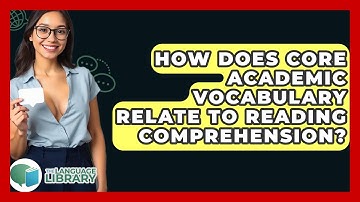 How Does Core Academic Vocabulary Relate To Reading Comprehension? - The Language Library