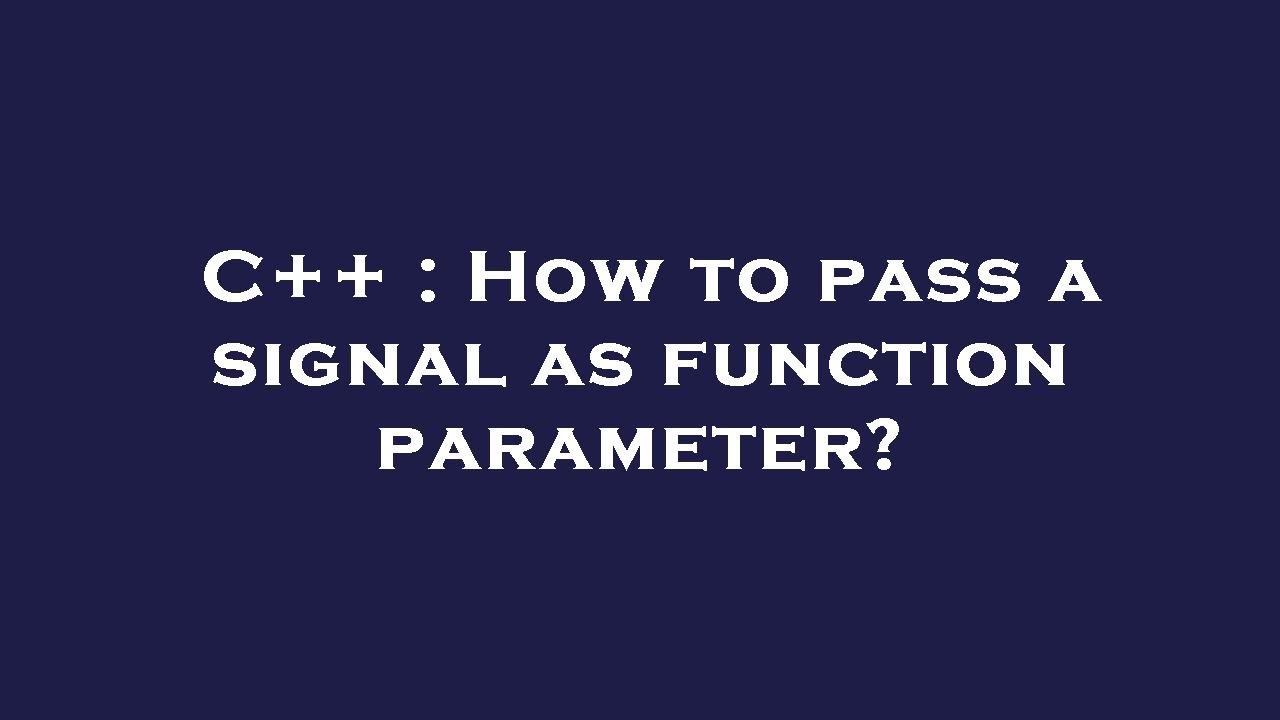 C++ : How to pass a signal as function parameter? - YouTube