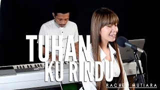 Tuhan ku rindu - Rachel Mutiara