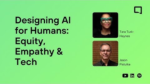 Designing AI for Humans: Equity, Empathy & Tech with Tara & Jason
