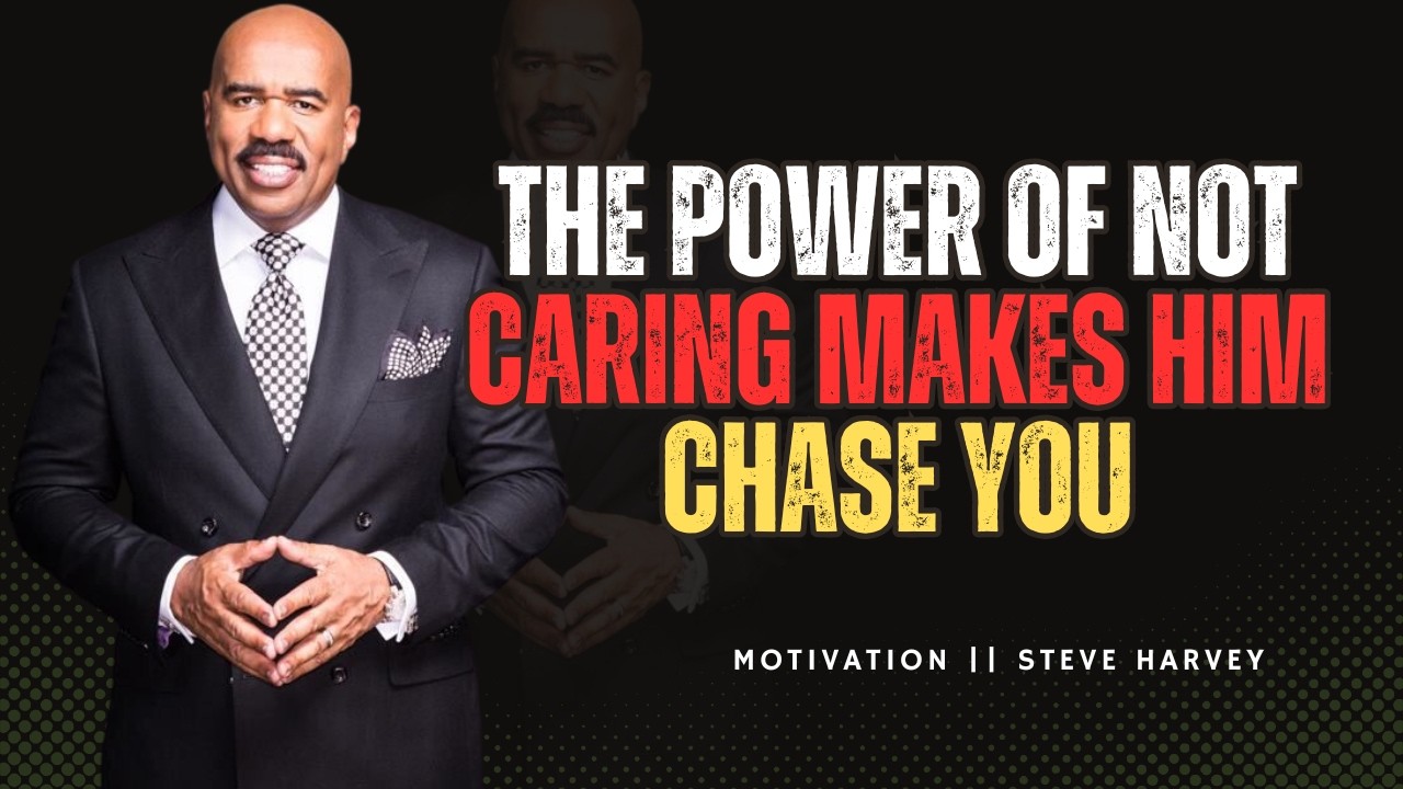 💔The Power of Not Caring Makes Him Chase You💯|| STEVE HARVEY MOTIVATION