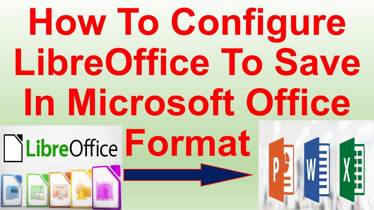 How To Configure LibreOffice To Save In Microsoft Office Format - YouTube