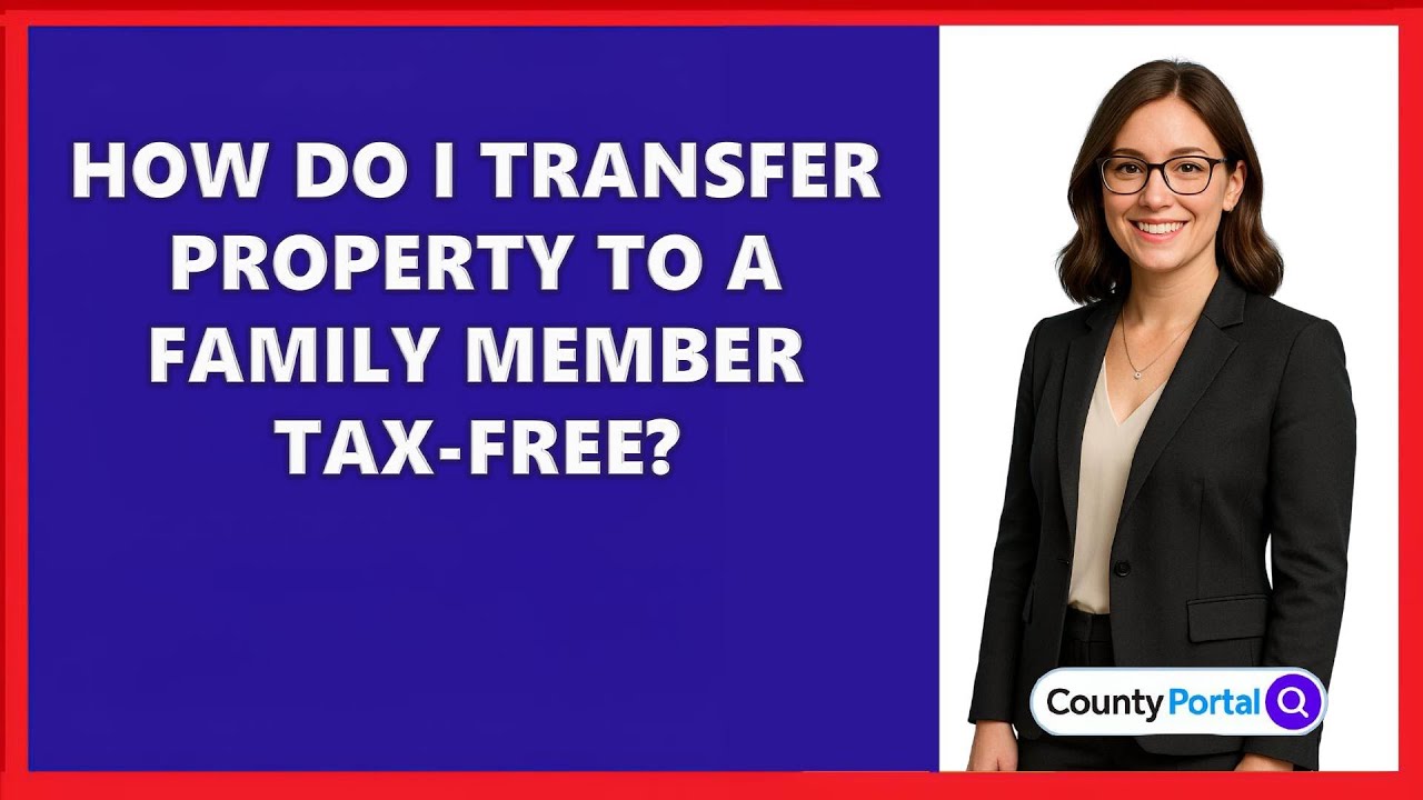 How Do I Transfer Property To A Family Member Tax-Free?