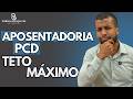Aposentadoria PcD pode ser no Teto?