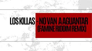 Los Killamanjaros - No Van A Aguantar (Famine Riddim Remix)