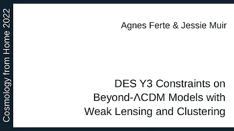 Agnes Ferte & Jessie Muir | DES Y3 Constraints on Beyond-CDM Models with Weak Lensing & Clustering