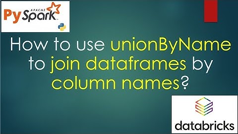 85. How to use unionByName to join dataframes by column names? | #pyspark PART 85