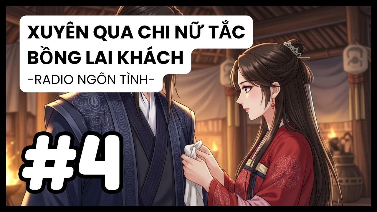 [Tập 4] Đại Quan Thổ Ty Đích Thân Đến Nhà Tìm Nàng Lang Trung Nghèo | Radio Ngôn Tình