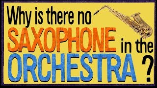 Why is there no Saxophone in the Orchestra?