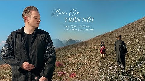 BÀI CA TRÊN NÚI - Nhạc phim Vợ Chồng A Phủ - KYO YORK