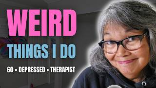 Weird things I do as a 60-year-old with a history of depression who was a therapist for 35 years