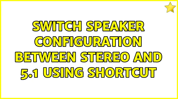 Switch speaker configuration between stereo and 5.1 using shortcut (4 Solutions!!)