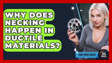 Why Does Necking Happen In Ductile Materials? - How Things Break