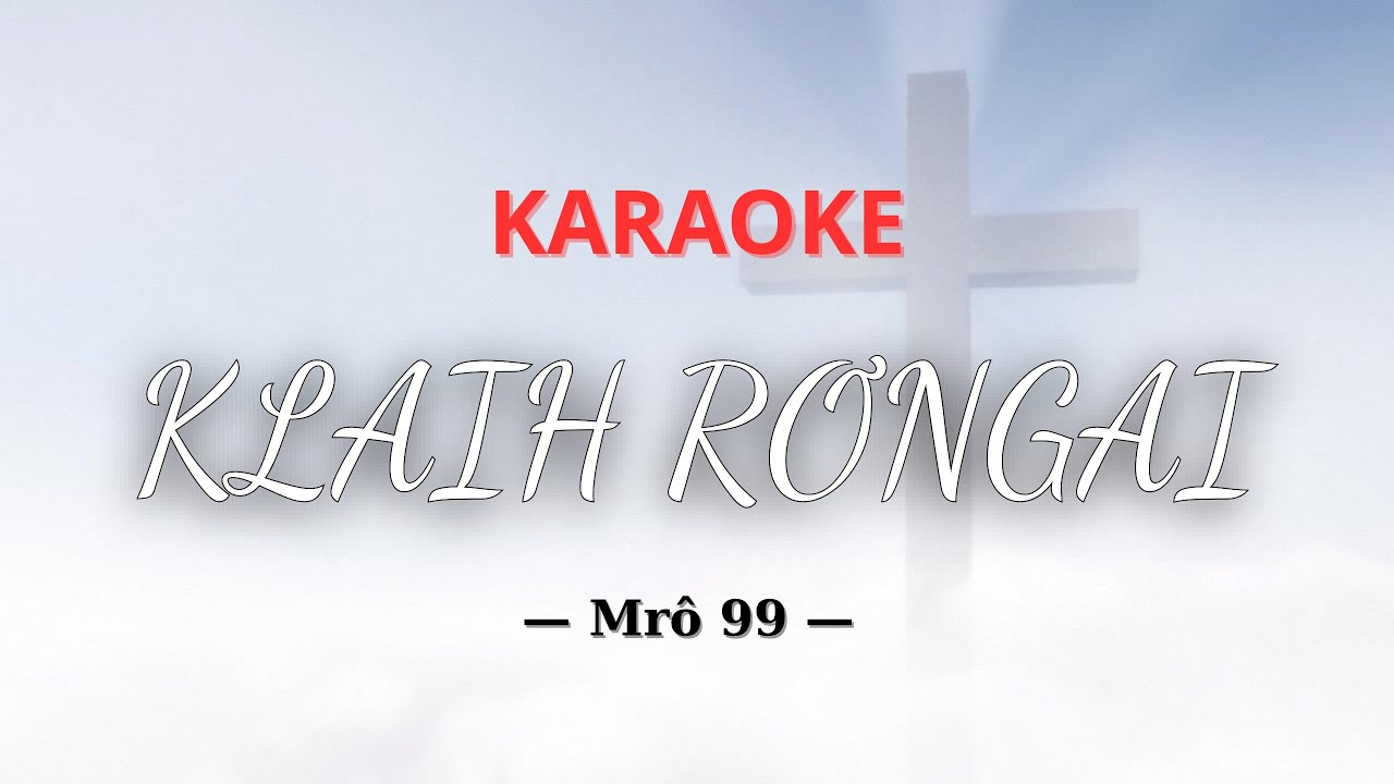 Thánh ca Jrai 99 | KLAIH RƠNGAI Karaoke