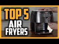 Best Air Fryers in 2020 [Top 5 Small & Large Picks For Any Budget]