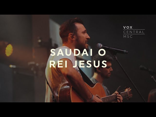 VOX Central MSC | Saudai o Rei Jesus (Ao Vivo) | Renato Mimessi | Feat. Rafael Bicudo class=