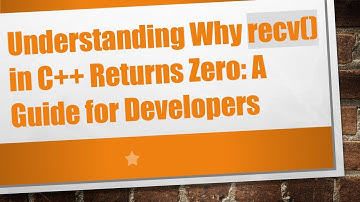 Understanding Why recv() in C++ Returns Zero: A Guide for Developers