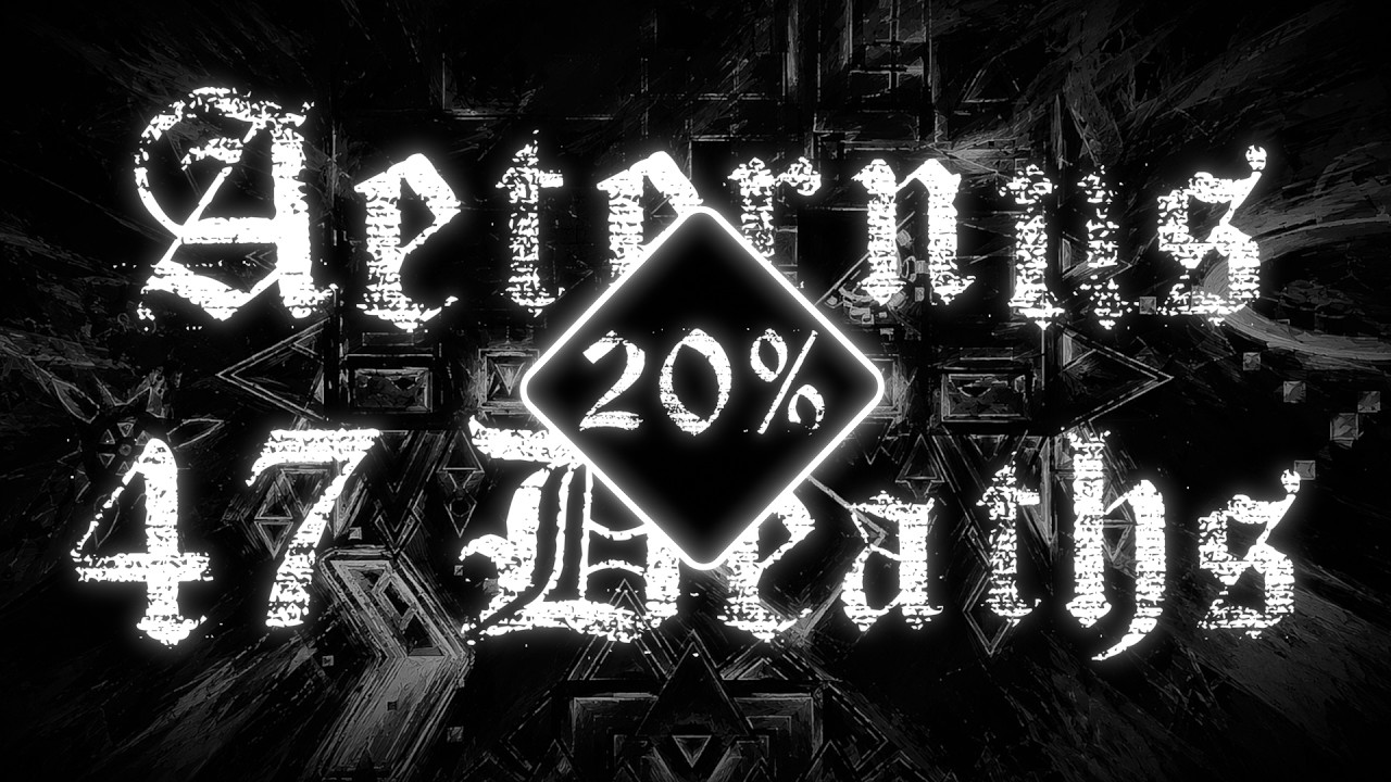[Day 231] AETERNUS IN 47 DEATHS [WR] + 20% NEW BEST!!