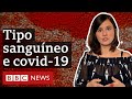 Covid-19: o que se sabe sobre efeitos dos tipos sanguíneos em casos graves