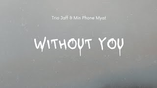 Download Lagu Trio Jaff \u0026 Min Phone Myat - Without You (Amberdrixx Remix) MP3