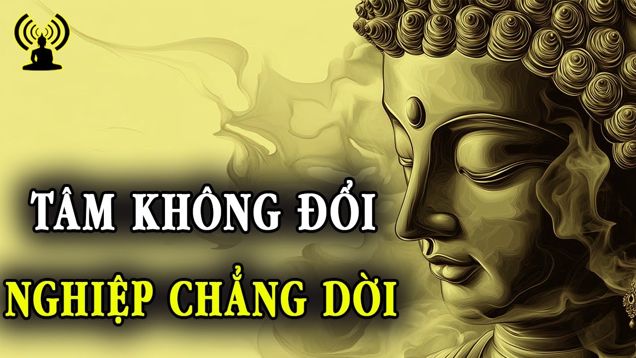 Tâm không đổi nghiệp chẳng dời, chuyển tâm tức thời chuyển nghiệp