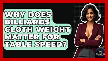 Why Does Billiards Cloth Weight Matter For Table Speed? - Billiards Hustlers